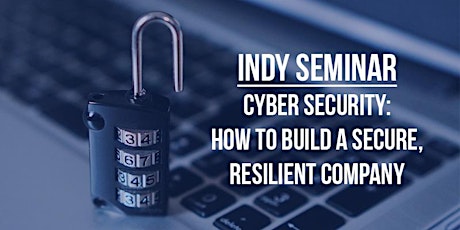 Cyber Security: How To Build a Secure, Resilient Company (Indianapolis) primary image