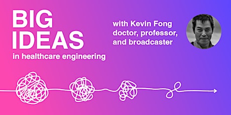 Big Ideas in Healthcare Engineering - with Kevin Fong