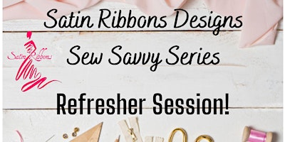 Satin Ribbons Designs Sew Savvy Series - Refresher Session primary image