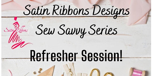 Imagen principal de Satin Ribbons Designs Sew Savvy Series - Refresher Session