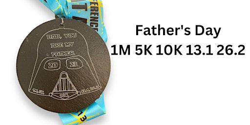 Primaire afbeelding van 2023 Father's Day - DAD, YOU ARE MY FATHER 1M 5K 10K 13.1 -Save $2