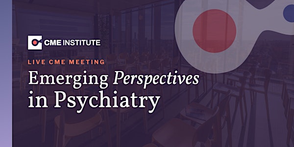 Live CME: Emerging Perspectives in Psychiatry
