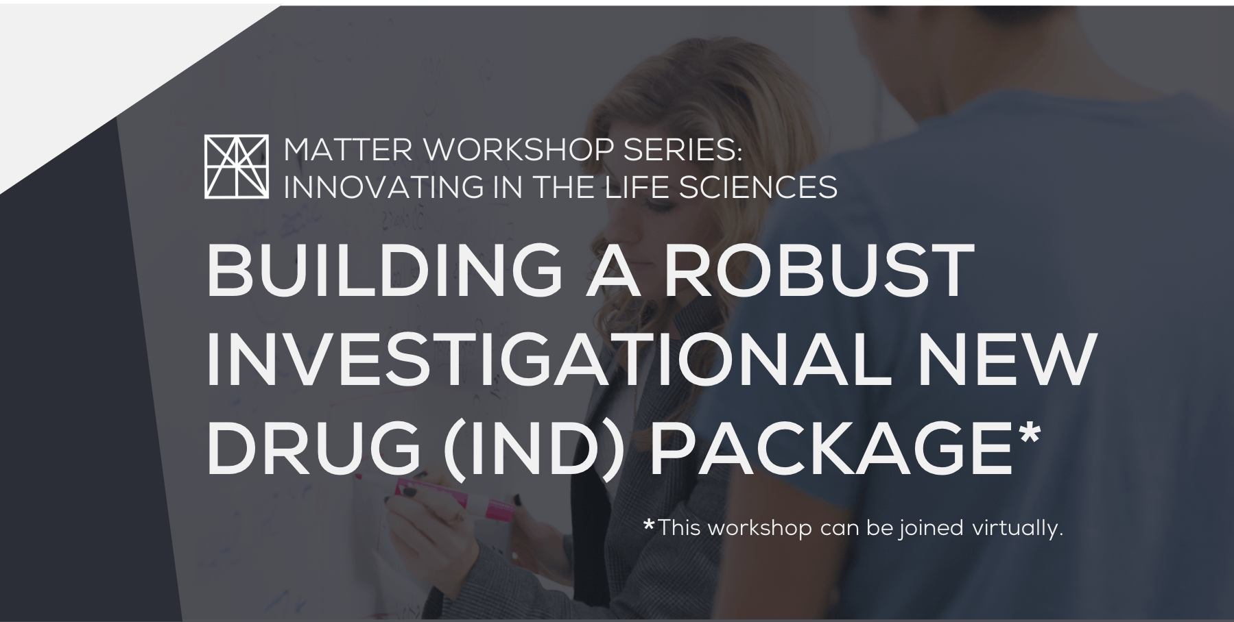 MATTER Workshop: Building a Robust Investigational New Drug (IND) Package