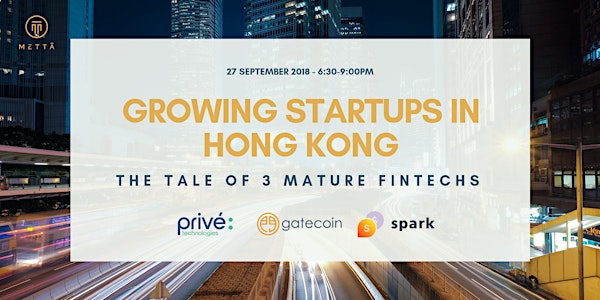 Growing Startups in Hong Kong - The Tale of 3 Mature Fintechs