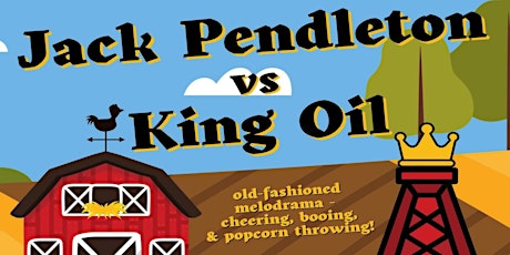 LCP Presents "Jack Pendleton Vs King Oil" An old Fashioned Melodrama!