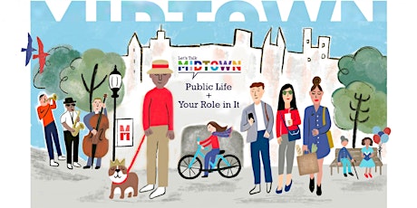Let’s Talk Midtown: Public Life + Your Role in Creating It primary image