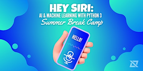 "Hey Siri" : AI & Machine Learning with Python 3 Summer Camp for Ages 12-16