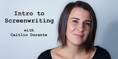 Intro to Screenwriting with Caitlin Durante - Saturdays primary image