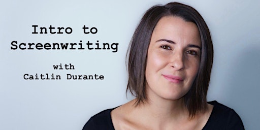 Intro to Screenwriting with Caitlin Durante - Saturdays primary image