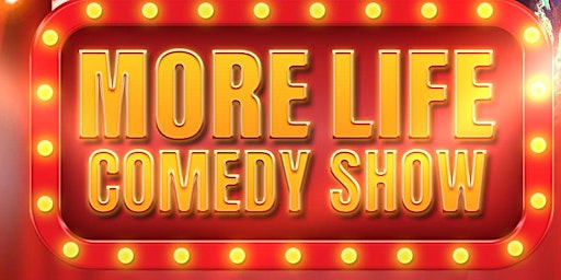 MORE LIFE COMEDY SHOW primary image