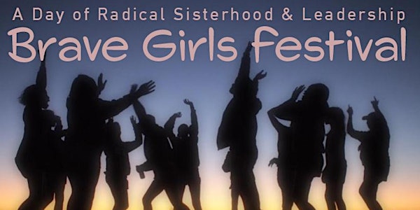 BRAVE GIRLS NYC FESTIVAL: A DAY OF RADICAL SISTERHOOD & LEADERSHIP