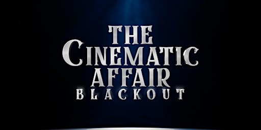 The Cinematic Affair: Blackout primary image