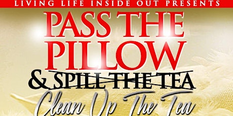 Hauptbild für Living Life Inside Out Presents: Pass The Pillow & Clean Up The Tea!