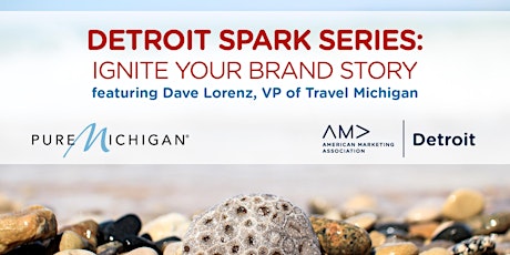 DETROIT SPARK SERIES: Ignite your Brand Story with Dave Lorenz of Travel Michigan primary image