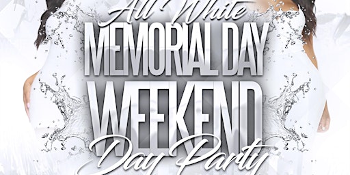 ALL WHITE MEMORIAL WEEKEND DAY PARTY primary image