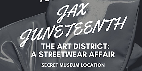 JAX JUNETEENTH Presents THE ART DISTRICT: A STREETWEAR AFFAIR