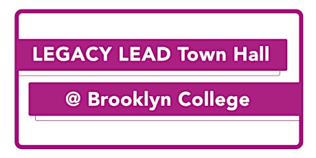 Legacy Lead Town Hall @ Brooklyn College