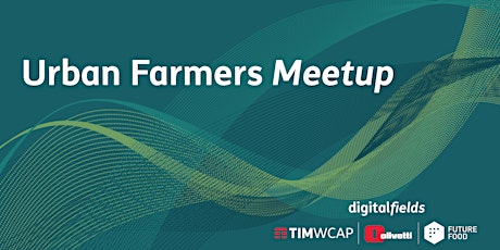 Immagine principale di Urban Farmers MeetUp - Digital Fields 
