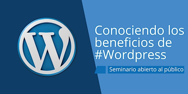 Seminario de #Wordpress - Conociendo sus beneficios.