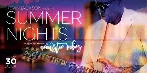 Kevin Jackson presents: Summer Nights, A Special Evening of Acoustic Vibes primary image