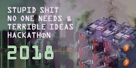 Stupid Shit Nobody Needs and Terrible Ideas Hackathon 3.0 primary image