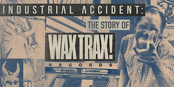 Industrial Accident: The Story of Wax Trax! Records (Southwest Premiere)