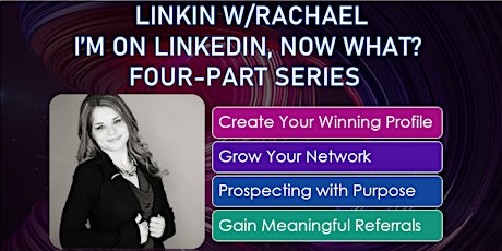 LinkIn w/Rachael:  I'm on LinkedIn Now What?