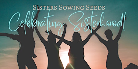 Sisters Sowing Seeds 5th Anniversary Celebration!