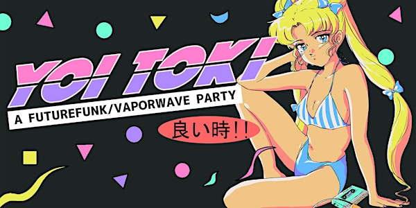 Yoi Toki: A FutureFunk/Vaporwave Party