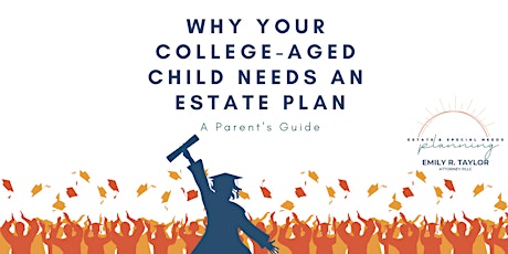 Why Your College-Aged Child Needs an Estate Plan: A Parent's Guide