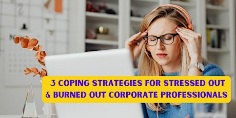 3 COPING STRATAGIES FOR STRESSED OUT AND BURNED OUT CORPORATE PROFESSIONALS primary image
