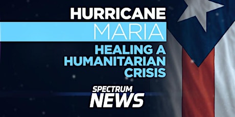 Spectrum News Town Hall: Hurricane Maria Healing a Humanitarian Crisis