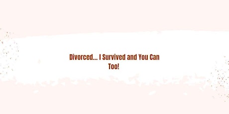 Divorced... I Survived and You Can Too!