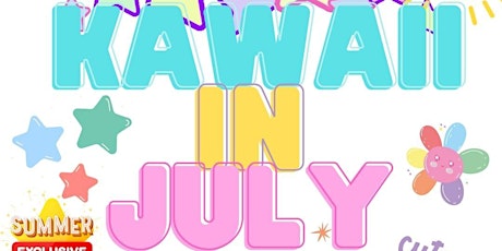 mini KAWAII IN JULY!! FREE FAMILY FRIENDLY MARKET