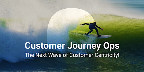 Customer Journey Ops - The Next Wave of Customer Centricity