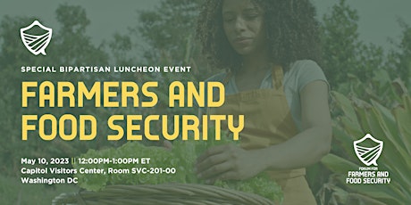 Bipartisan Luncheon: Farmers and Food Security (Capitol Visitors Center) primary image