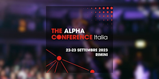 Immagine principale di The Alpha Conference Italia || Rimini 22-23 set 2023 