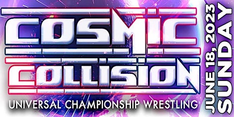 Universal Championship Wrestling presents Cosmic Collision
