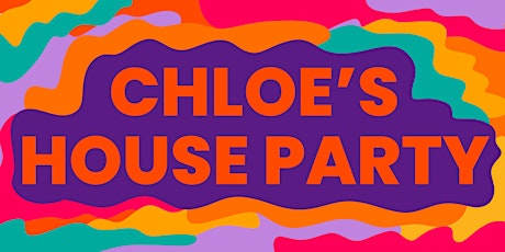 Chloe's House Party