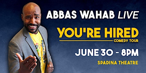 Abbas Wahab LIVE! in Toronto | You're Hired Tour primary image
