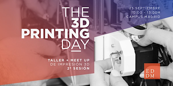 THE 3D PRINTING DAY - Taller + Meet Up - 2ª Sesión