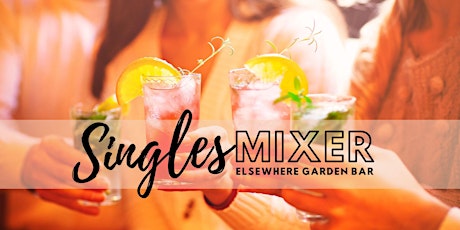 6/21 - Singles Mixer *All Inclusive  - Elsewhere | Ages: Mid 20s - Late 30s