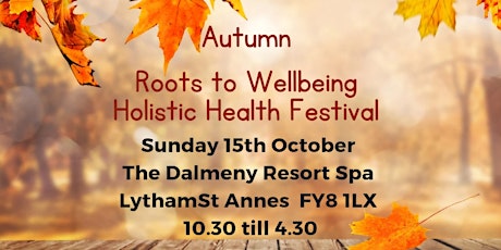 Primaire afbeelding van AUTUMN Roots To Wellbeing Holistic Health Festival