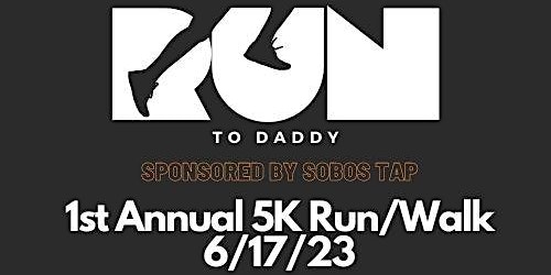 Run to Daddy - 5K Run/Walk (1st Annual) primary image