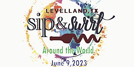 2023 Levelland Sip & Swirl Around the World
