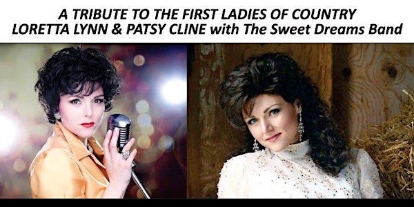 A TRIBUTE TO THE FIRST LADIES OF COUNTRY - LORETTA LYNN & PATSY CLINE with The Sweet Dreams Band