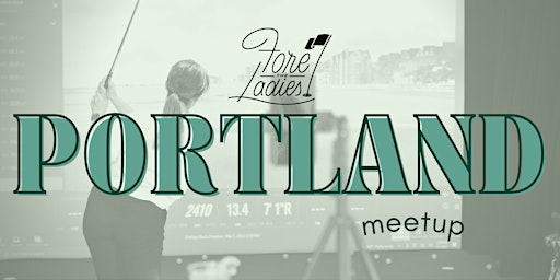Fore the Ladies Meet Up: Portland, OR