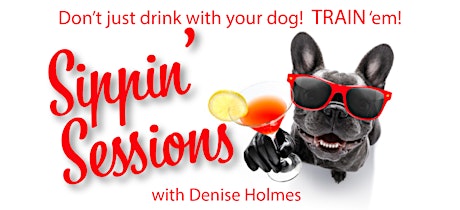Sippin' Session: Don't just drink with your dog. TRAIN 'em!