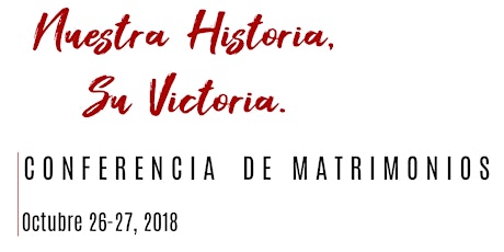 Conferencia de Matrimonios 2018 "Nuestra Historia, su Victoria" primary image
