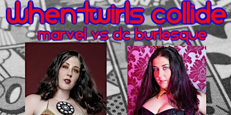 Ellie Quinn Presents When Twirls Collide: Marvel vs DC Burlesque primary image